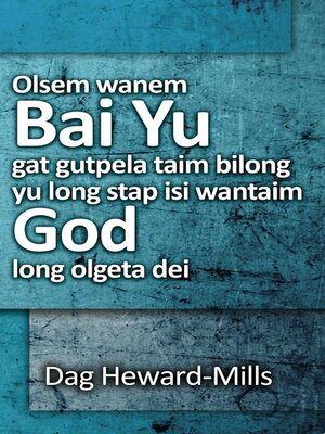 cover image of Olsem Wanem Bai Yu Gat Gutpela Taim Bilong Yu Long Stap Isi Wantaim God Long Olgeta Dei
